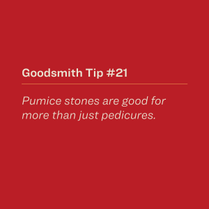 Pumice stones are good for more than just pedicures.
